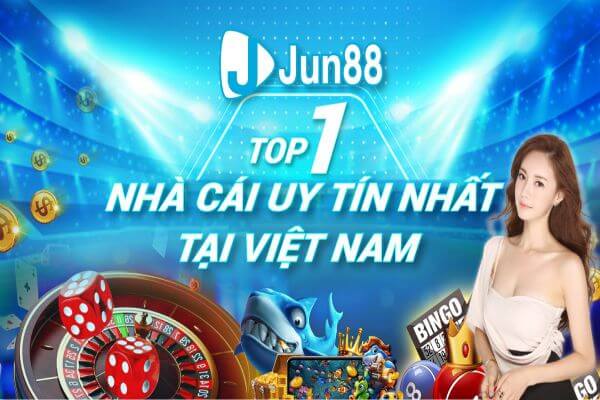 Jun88 Nhà cái uy tính hàng đầu Việt Nam